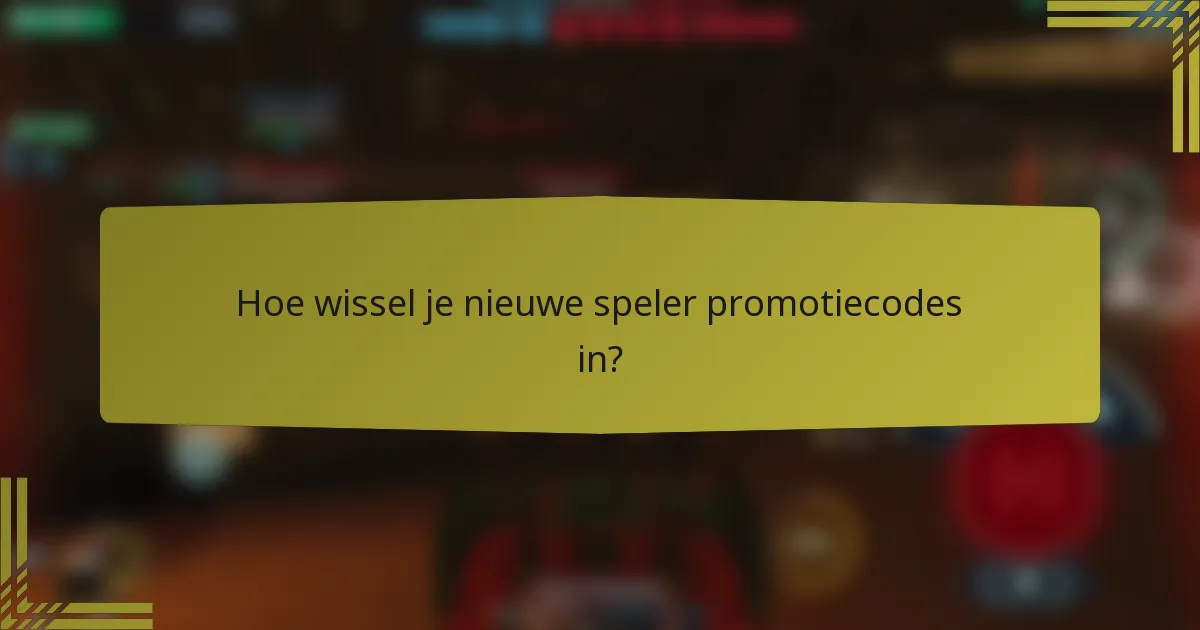Hoe wissel je nieuwe speler promotiecodes in?